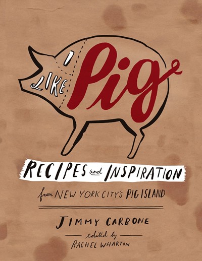 I Like Pig: Recipes and Inspiration from New York City's Pig Island