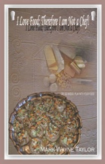 I Love Food; Therefore I Am Not a Chef!: Or, Go Ahead, Play with Your Food