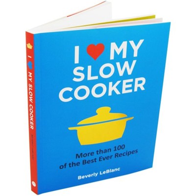 I Love My Slow Cooker: More Than 100 of the Best Ever Recipes