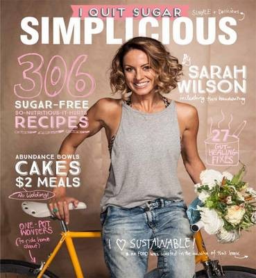 I Quit Sugar: Simplicious: 306 Sugar-Free So-Nutritious-It-Hurts Recipes