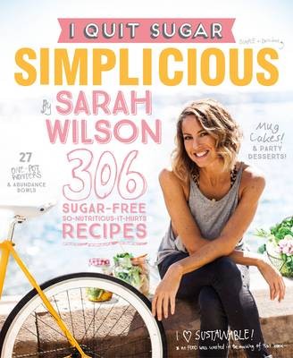 I Quit Sugar: Simplicious: 306 Sugar-Free So-Nutritious-It-Hurts Recipes