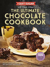 I Quit Sugar: The Ultimate Chocolate Cookbook