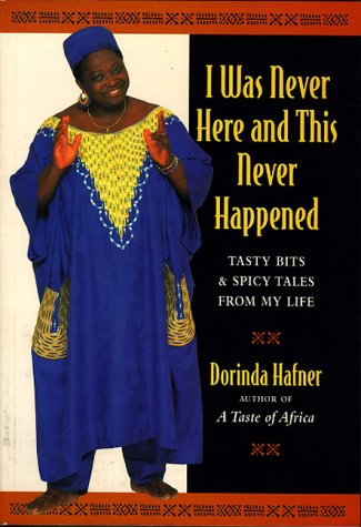 I Was Never There & This Never Happened: Tasty Bits & Spicy Tales From My Life