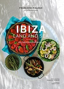 Ibiza, Land and Sea: 100 Sun-Drenched Recipes