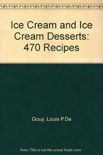 Ice Cream and Ice Cream Desserts: 470 Recipes