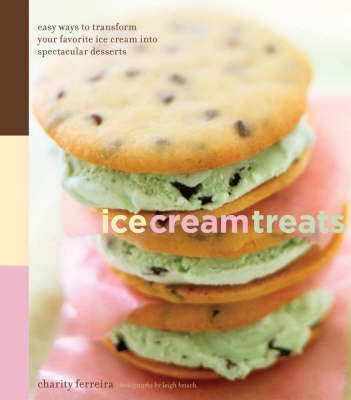 Ice Cream Treats: Easy Ways To Transform Your Favorite Ice Cream Into Spectacular Desserts
