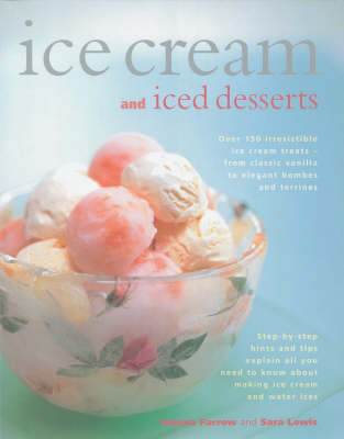 Ice-creams and Iced Desserts: Over 150 Irresistable Ice Cream Treats