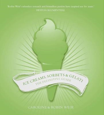 Ice Creams Sorbets and Gelati: The Definitive Guide