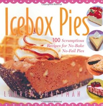 Icebox Pies: 100 Scrumptious Recipes For No-Bake No-Fail Pies