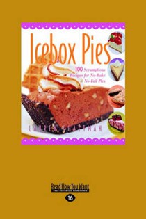Icebox Pies: 100 Scrumptious Recipes for No-Bake No-Fail Pies (Easyread Large Edition)