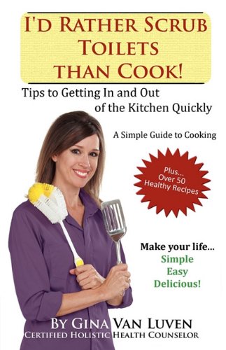 I'd Rather Scrub Toilets Than Cook!