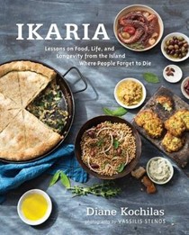 Ikaria: Lessons on Food, Life, and Longevity from the Island Where People Forget to Die
