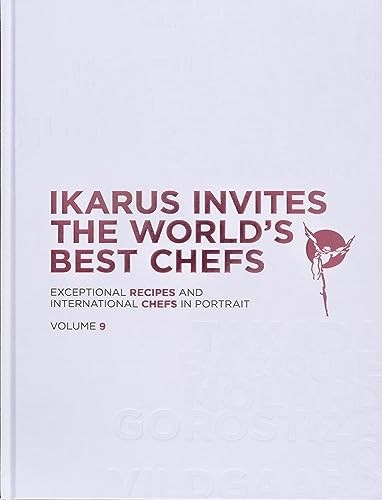 Ikarus Invites The World's Best Chefs - Volume 9: Exceptional Recipes and International Chefs in Portrait