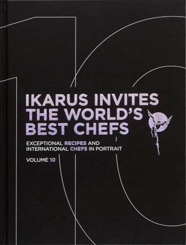 Ikarus Invites the World's Best Chefs: Exceptional Recipes and International Chefs in Portrait: Volume 10