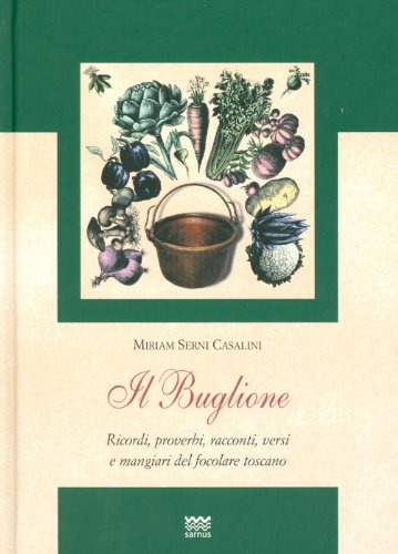 Il Buglione: Ricordi, Proverbi, Racconti, Versi E Mangiari del Focolare Toscano