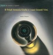 Il Friuli Venezia Giulia E I Suoi Grandi Vini: Storie Di Uomini E Vigneti