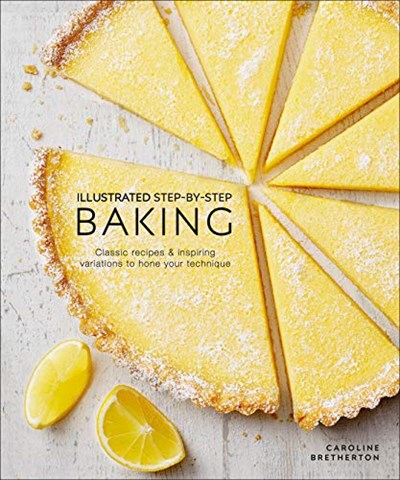 Illustrated Step-by-Step Baking: Classic and Inspiring Variations to Hone Your Techniques