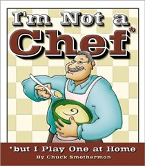 I'm Not a Chef, But I Play One at Home