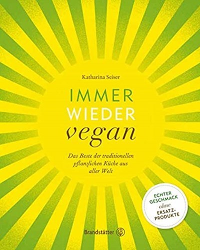 Immer Wieder Vegan: Das Beste der Traditionellen Pflanzlichen Küche aus Aller Welt