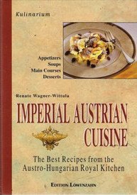 Imperial Austrian Cuisine: The Best Recipes from the Austro-Hungarian Royal Kitchen