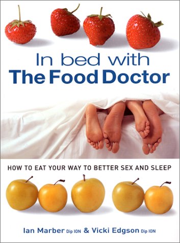 In Bed With The Food Doctor: How To Eat Your Way To Better Sex And Sleep