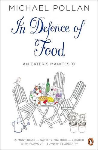 In Defence of Food: The Myth of Nutrition and the Pleasures of Eating