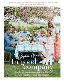 In Good Company: Simple, Generous Recipes and Ideas for Get Togethers and Good Times