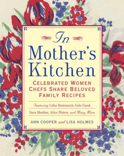 In Mother's Kitchen: Celebrated Women Chefs Share Beloved Family Recipes