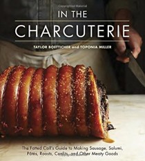 In the Charcuterie: The Fatted Calf's Guide to Making Sausage, Salumi, Pates, Roasts, Confits, and Other Meaty Goods