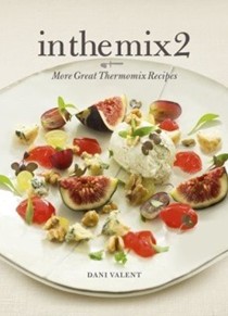 In the Mix 2: More Great Thermomix Recipes