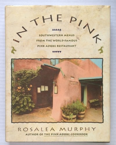 In the Pink: Southwestern Menus From the World-famous Pink Adobe Restaurant
