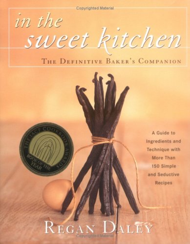 In the Sweet Kitchen: The Definitive Guide to the Baker's Pantry & Craft