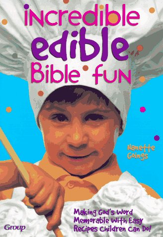 Incredible Edible Bible Fun: Making God's Word Memorable with Easy Recipes Children Can Do
