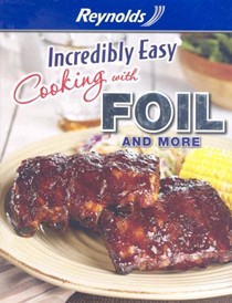 Incredibly Easy Cooking with Foil and More