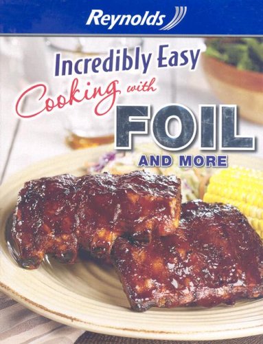 Incredibly Easy Cooking with Foil and More