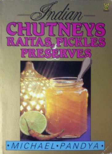 Indian Chutneys, Raitas, Pickles and Preserves