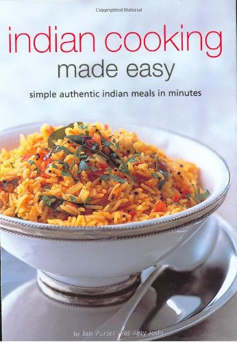 Indian Cooking Made Easy: Simple, Authentic Indian Meals In Minutes