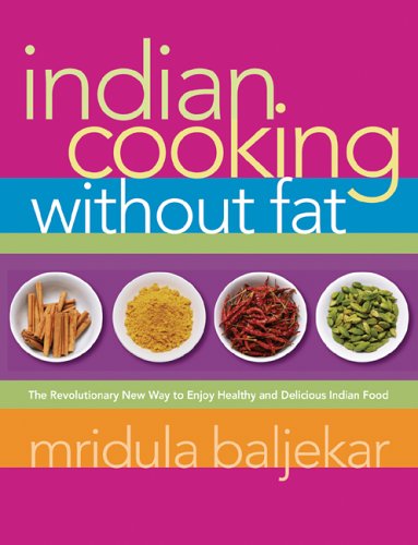 Indian Cooking Without Fat: The Revolutionary New Way To Enjoy Healthy And Delicious Indian Food