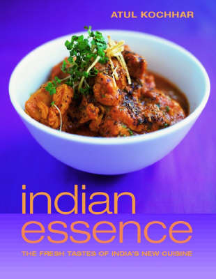 Indian Essence: The Fresh Tastes of India's New Cuisine