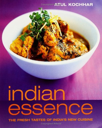 Indian Essence: The Fresh Tastes of India's New Cuisine