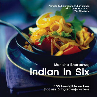 Indian in 6: 100 Irresistible Recipes That Use 6 Ingredients or Less