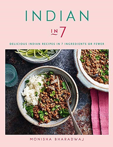 Indian in 7: Delicious Indian Recipes in 7 Ingredients or Fewer