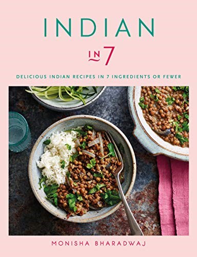 Indian in 7: Delicious Indian recipes in 7 ingredients or fewer
