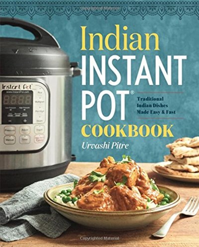 Indian Instant Pot Cookbook: Traditional Indian Dishes Made Easy & Fast