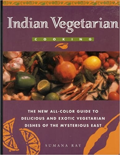Indian Vegetarian Cooking: The New All-Color Guide to Delicious and Exotic Vegetarian Dishes of the Mysterious East