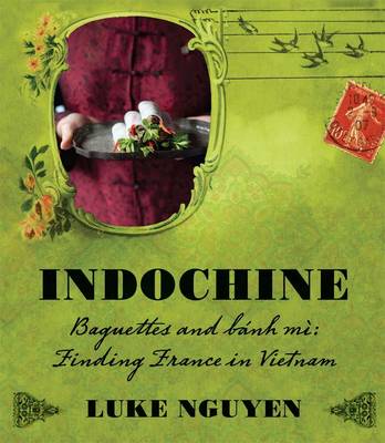 Indochine / Saigon: Baguettes and Banh Mi: Finding France in Vietnam