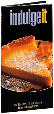 Indulge It: New Ideas for Delicious Desserts