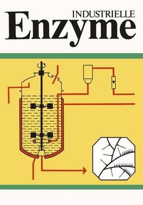 Industrielle Enzyme: Industrielle Herstellung Und Verwendung Von Enyzmpraparaten