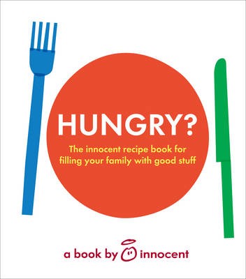 Innocent Hungry?: 128 Nice Recipes for Kids and Grownups (and One for Stick Insect Pie)