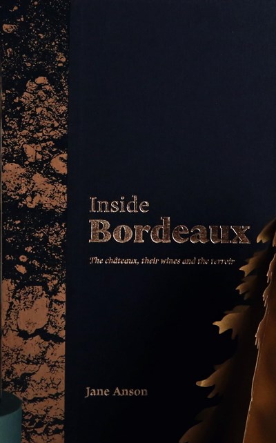 Inside Bordeaux: The Châteaux, Their Wines and the Terroir